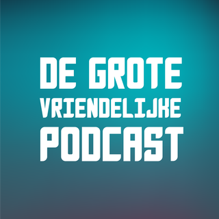 de grote vriendelijke podcast